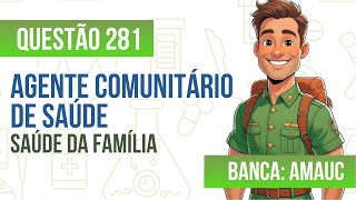 Questão 281 - Agente Comunitário de Saúde - Saúde da família - AMAUC