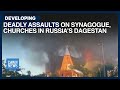 Deadly Assaults On Synagogue Churches In Russia S Dagestan Dawn News English