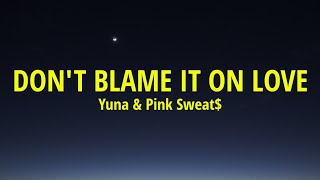 Yuna - Don&#39;t Blame It On Love (Lyrics) ft. Pink Sweat$