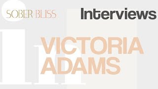 Sober Bliss Meets... Victoria Adams