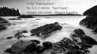 Suite 'Impressions' - No 5 in C minor , 'Sad hope' - Adagio con moto , Marcia funebre
