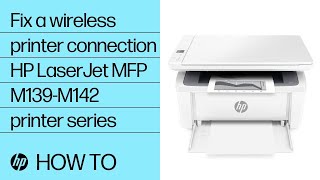 Fix a wireless printer connection | HP LaserJet MFP M139-M142 printers