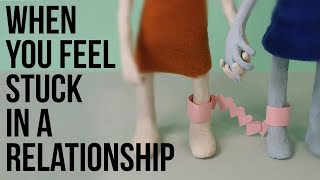 When You Feel Stuck in a Relationship
