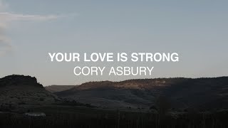 Your Love Is Strong (Official Lyric Video) - Cory Asbury | Reckless Love