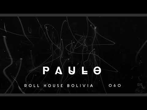 Paulo 060 Roll House Bolivia  (Organic & Progressive House)