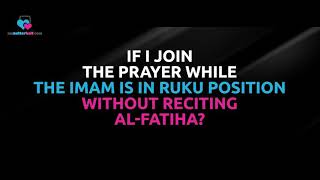 If I joined the Prayer while Imam is in Ruku, without reciting Fateha? - Assim al hakeem