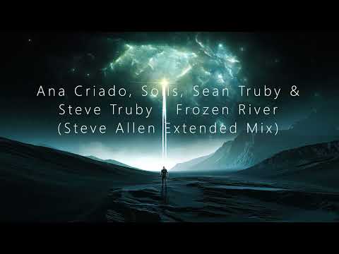 Ana Criado, Solis, Sean Truby & Steve Truby - Frozen River (Steve Allen Extended Mix) [TRANCE4ME]