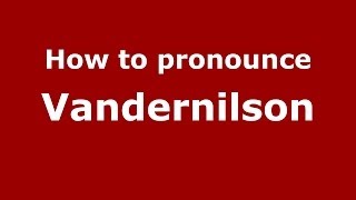 How to pronounce Vandernilson