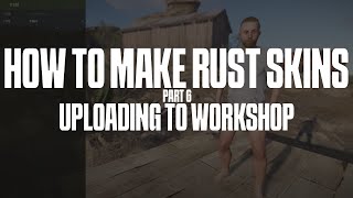 How To Make Rust Skins - Part 6 - Uploading to the workshop