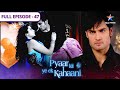 Pyaar Kii Ye Ek Kahaani Piya Ke Haath Laga Abhay Ka Pen FULL EPISODE 47