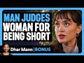 MAN JUDGES WOMAN For Being SHORT Dhar Mann Bonus