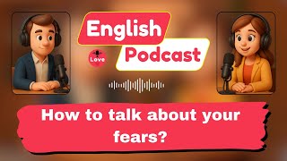 Talk About Your Fears in English: Easy Conversation for Beginners! | English Podcast #englishpodcast