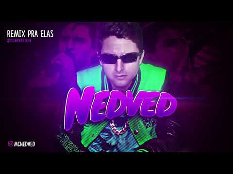 MC NEDVED - REMIX PRA ELAS - MÚSICA NOVA