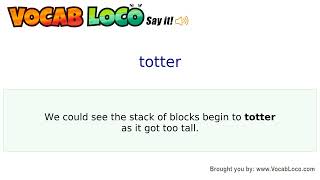 Totter – English Pronunciation, Definition, Synonyms, Antonyms, Example Sentence