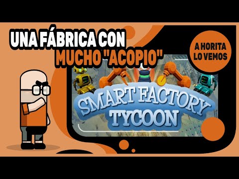 , title : 'UNA FÁBRICA CON MUCHO "ACOPIO" - SMART FACTORY TYCOON gameplay español | CADENAS DE PRODUCCIÓN'