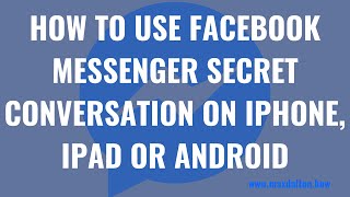 How to Use Facebook Messenger Secret Conversation on iPhone, iPad or Android