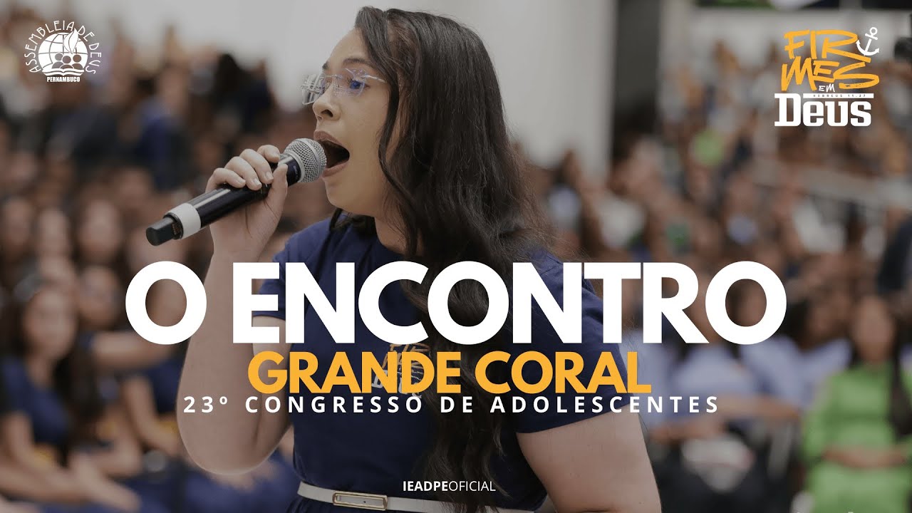 O Encontro - Grande Coral - 23º Congresso de Adolescentes da IEADPE 01/02/2025