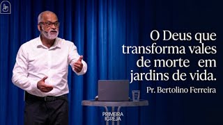 18.03 | Quartas da Primeira | O Deus que transforma vales de morte em jardins de vida | Pr.Bertolino