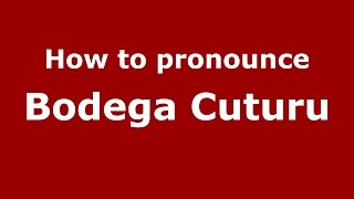How to pronounce Bodega Cuturu