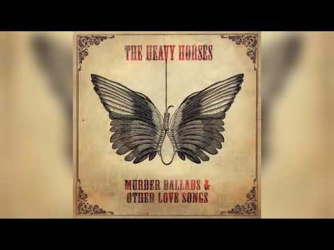 The Heavy Horses - Murder Ballads & Other Love Songs