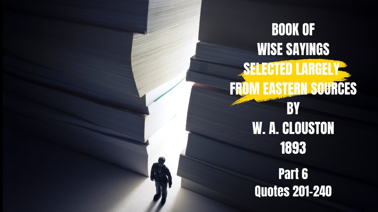 BOOK OF WISE SAYINGS selected largely from Eastern Sources by W.A Clouston Part6 #wisequotes #wise