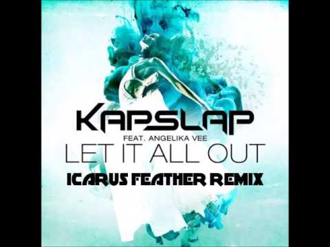 Kap Slap Ft. Angelika Vee - Let It All Out (ICARUS FEATHER REMIX)