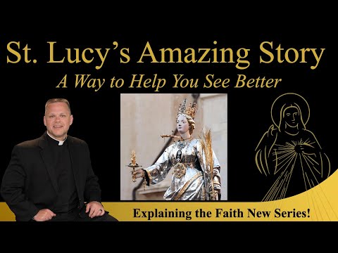 Incredible Story of St. Lucy: Patron of Eyes & How She Can Help - Explaining the Faith w/Chris Alar
