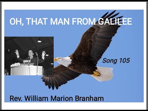 Oh, That man from Galilee ( song 105 ) - Rev. William Marion Branham