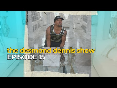 The Desmond Dennis Show (Episode 15)
