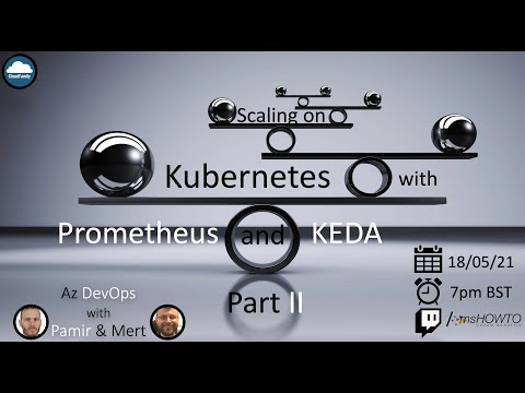 Scaling on Kubernetes with Prometheus and KEDA Part II /W Pamir Erdem & Mert Yeter