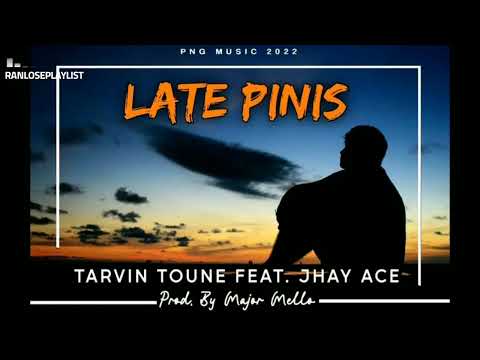 LATE PINIS - Tarvin Toune & Jhay Ace (PNG Music 2022)