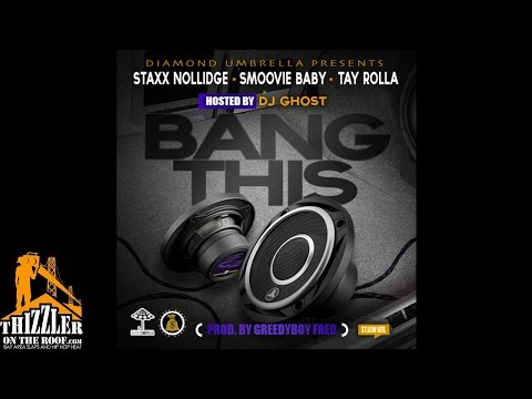 Staxx Nollidge ft. Smoovie Baby, Tay Rolla - Bang This [Prod. GreedyBoy Fred] [Thizzler.com]