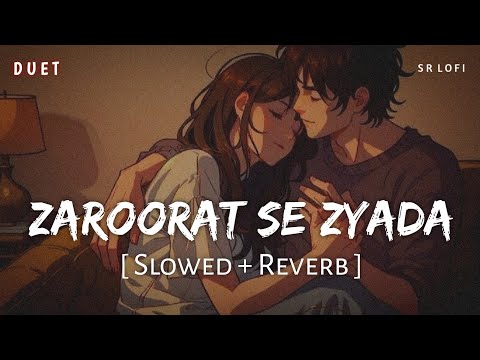 Zaroorat Se Zyada Duet (Slowed + Reverb) | Arijit Singh, Shreya Ghoshal | Vedaa | SR Lofi
