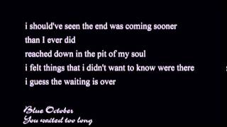 You waited too long - BLUE OCTOBER (lyrics)