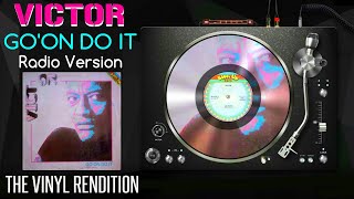 Victor : Go' On Do It (Radio Version) | The Vinyl Rendition