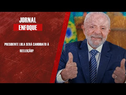 Presidente Lula será candidato à reeleição?