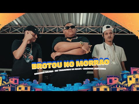 BROTOU NO MORRÃO - GORDINHO BOLADO - MC THIAGUINHO DO RECIFE - EMERSON LIMPEZINHA - STREET VIDEO