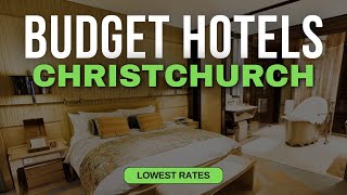 Best Budget Hotels in Christchurch | Top 10 Hotels in Christchurch