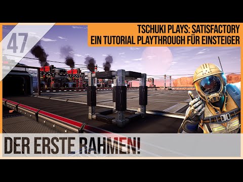 SATISFACTORY TUTORIAL Let's Play: 47 - Der erste Rahmen!