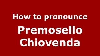 How to pronounce Premosello Chiovenda