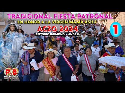 TRADICIONAL FIESTA PATRONAL EN ACZO, ANTONIO RAIMONDI, ANCASH - 2024, PARTE 1, EN HONOR A MAMA ASHU