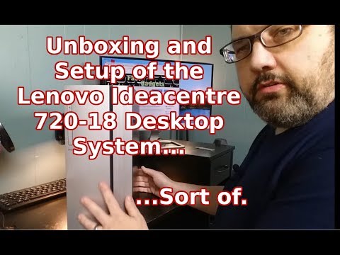 Unboxing and Setup of the Lenovo Ideacentre Desktop 720-18...Sort of.