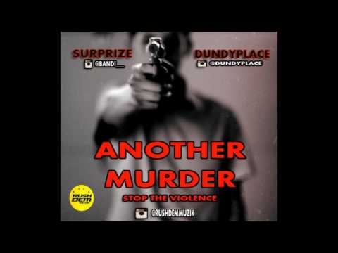 SURPRIZE & DUNDYPLACE - ANOTHER MURDER [STOP THE VIOLENCE] FEB 2017