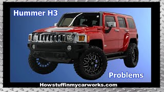 Hummer H3 2006 to 2010 common problems, issues, recalls, defects and complaints