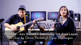 Pertama - Aku Wanita - Satu Yang Tak Bisa Lepas (Live Cover) by Olivia Pardede ft. Dyon Mardongan