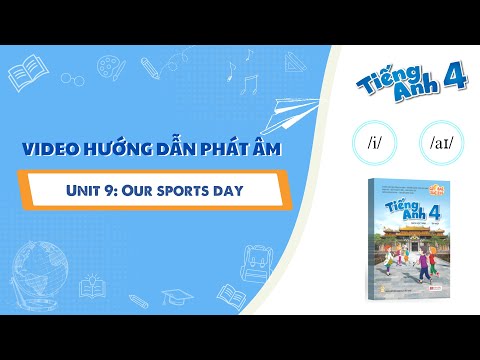HƯỚNG DẪN PHÁT ÂM LỚP 4 - Unit 9: Our sports day - /i/ and /aɪ/