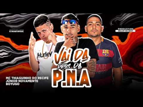 VAI DA PROS DA P.N.A - MC THIAGUINHO DO RECIFE JUNIOR E MC BOYUGO
