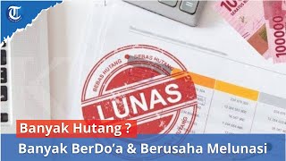 Bacaan Doa agar Mudah Melunasi Utang Sepenuh Gunung, Lengkap dengan Bahasa Arab, Latin dan Artinya
