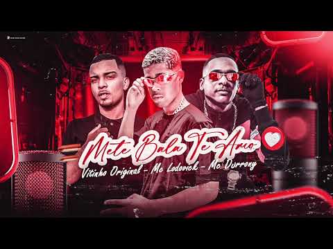 VITINHO ORIGINAL, MC LODOVICK & MC DURRONY - METE BALA TE AMO