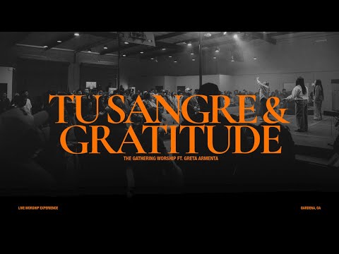 Tu Sangre/Gratitude - The Gathering Worship (Ft. Greta Armenta)